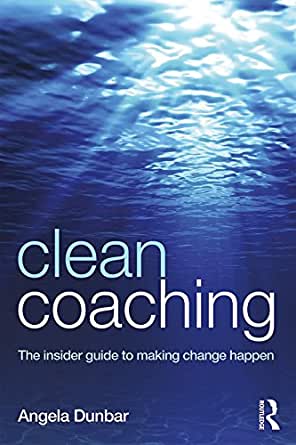 Angela Dunbar - Clean Coaching - The Insider Guide To Making Change Happen