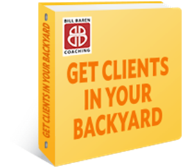 Bill Baren - Get Clients in Your Backyard