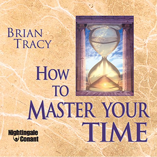 How to Master your Time - Brian Tracy
