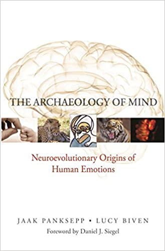 Jaak Panksepp - The Archaeology of Mind - Neuroevolutionary Origins of Human Emotions