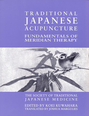 Koei Kuwahara - Traditional Japanese Acupuncture: Fundamentals of Meridian Therapy
