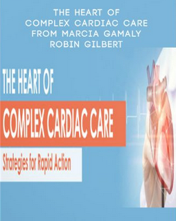 Marcia Gamaly, Robin Gilbert – The Heart of Complex Cardiac Care