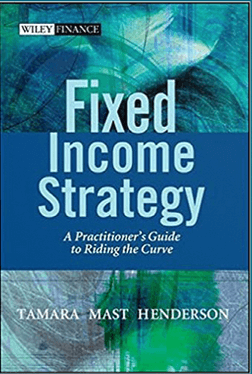 Tamara Mast Henderson - Fixed Income Strategy. A Practitioners Guide to Riding the Curve