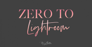 Meg Bitton - Zero to Lightroom
