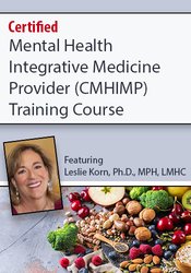 Certified Mental Health Integrative Medicine Provider (CMHIMP) Training Course Nutritional and Integrative Medicine for Mental Health Professionals