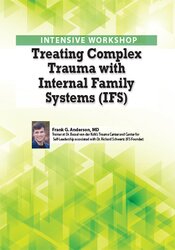 Treating Complex Trauma with Internal Family Systems A comprehensive certificate training course