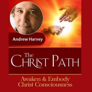 Andrew Harvey - Christ Path Advanced Intensive