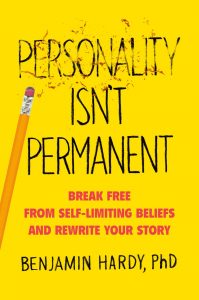 Benjamin Hardy - Personality Isn't Permanent Break