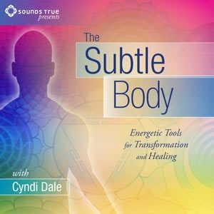 Cyndi Dale - The Subtle Body - An Encyclopedia of Your Energetic Anatomy
