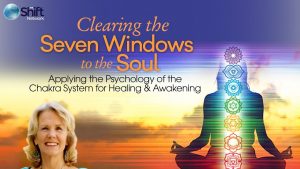 Dr. Anodea Judith, PhD - Clearing the Seven Windows to the Soul