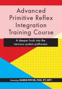 Karen Pryor - Advanced Primitive Reflex Integration Training Course - A deeper look into the nervous system pathways
