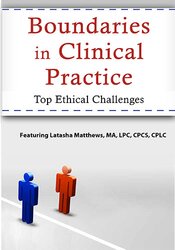 Latasha Matthews - Boundaries in Clinical Practice, Top Ethical Challenges