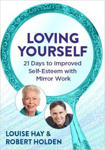 Louise Hay - Loving Yourself 21 Days to Improved Self-Esteem With Mirror Work