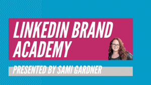 Sami Gardner - LinkedIn Brand Academy