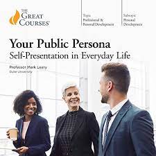 Mark Leary – Your Public Persona: Self-Presentation in Everyday Life
