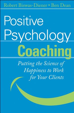  Robert Biswas-Diener Ben Dean - Positive Psychology Coaching: Putting the Science of Happiness to Work for Your Clients