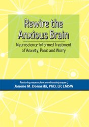 Dr. Janene Donarski - Rewire the Anxious Brain - Neuroscience-Informed Treatment of Anxiety, Panic and Worry