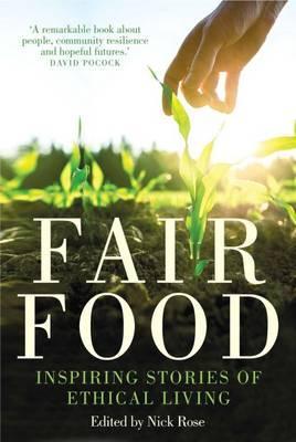 Nick Rose - Fair Food : Stories From a Movement Changing the World