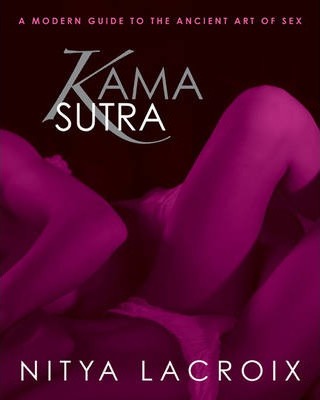 Nitya Lacroix - Kama Sutra: A Modern Guide to the Ancient Art of Sex