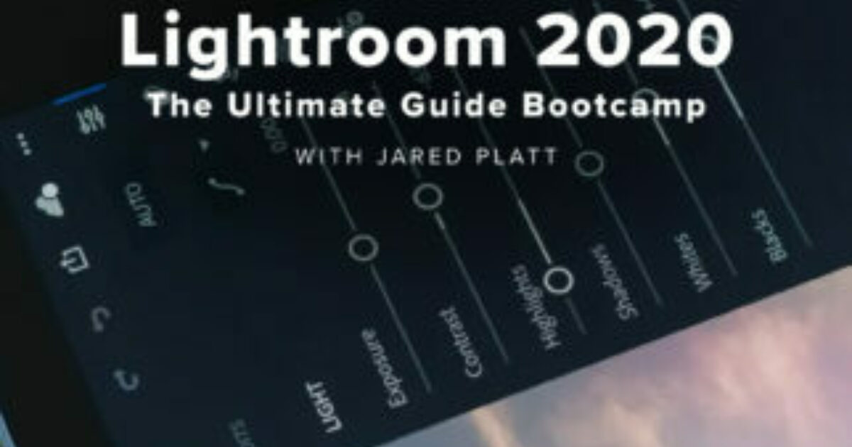 Jared Platt - Adobe Lightroom 2020: The Ultimate Guide Bootcamp