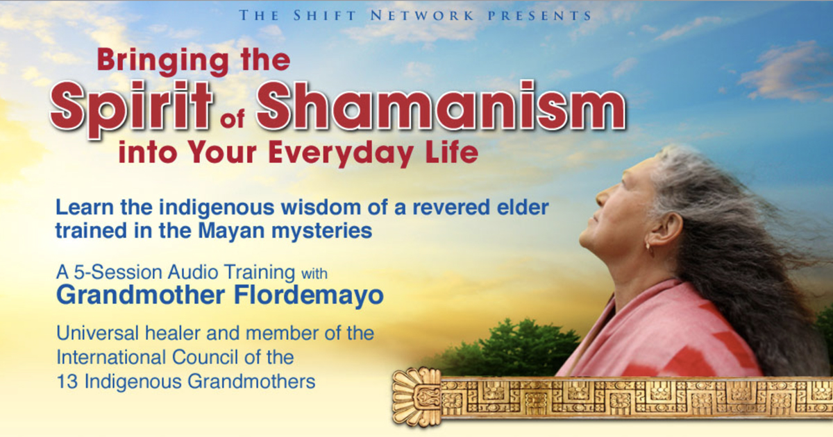 Grandmother Flordemayo - Bringing the Spirit of Shamanism into Your Everyday Life