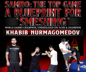Khabib Nurmagomedov – Sambo: The Top Game – A Blue Print For “Smeshing”